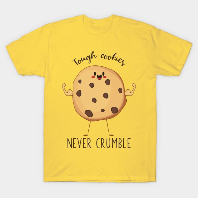 Tough Cookies Never Crumble- Awesome Cookie Gift T-Shirt by Dreamy Panda Designs